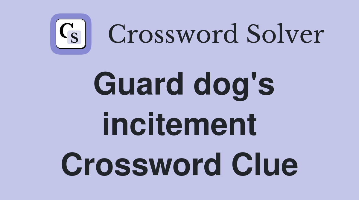 Guard dog's incitement Crossword Clue Answers Crossword Solver